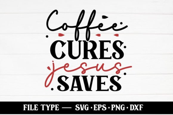 Coffee Cures Jesus Saves – Christian Graphics