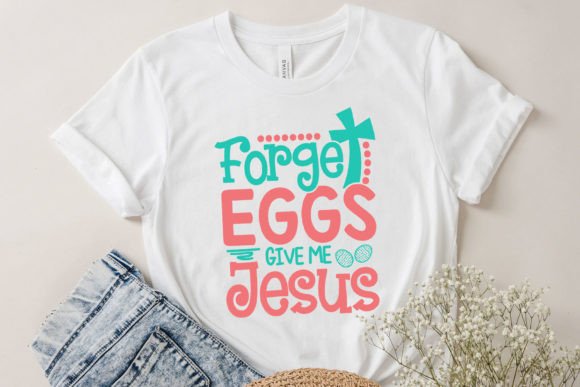 Forget the Eggs Give Me Jesus Svg