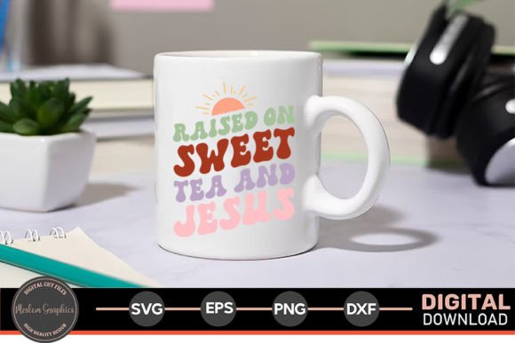 Raised on Sweet Tea and Jesus - SVG for Crafts & Graphics