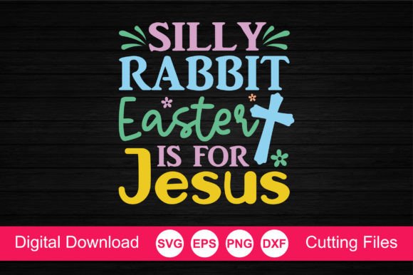 Silly Rabbit - Easter is for Jesus SVG: A Brand Designer's Review of This Graphic Design Asset for Crafts and Marketing